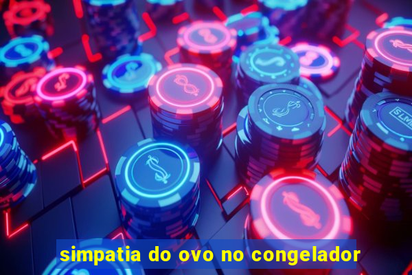 simpatia do ovo no congelador